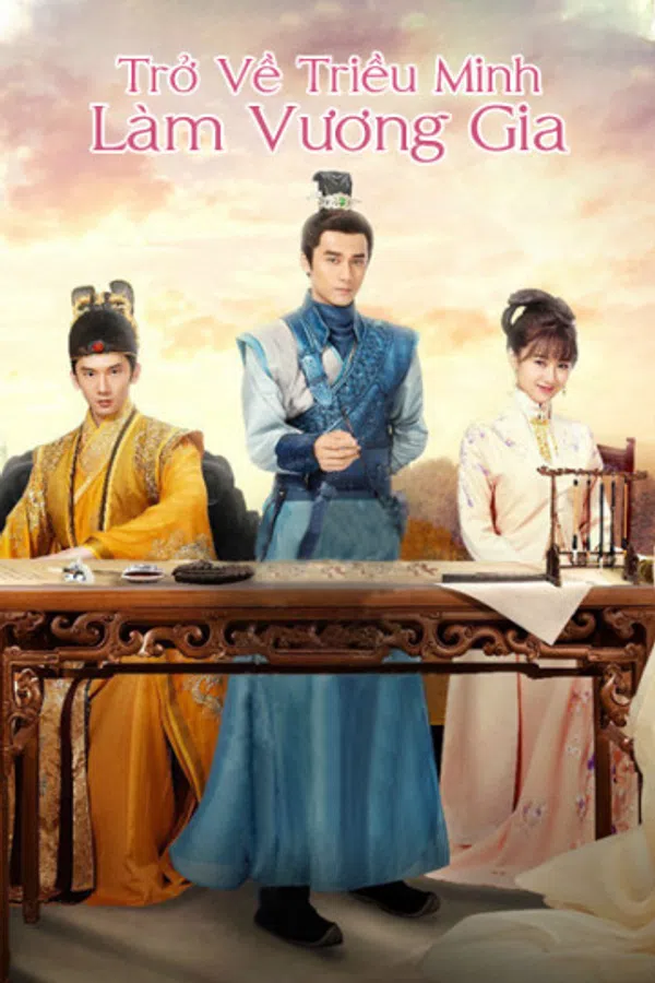 Poster phim Trở Về Triều Minh Làm Vương Gia trên PhimMoi